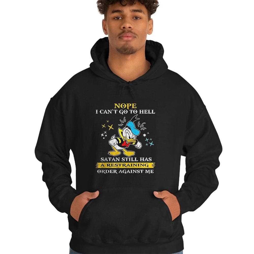 Donald Duck Nope I Cant Go To Hell Satan Still Has A Restraining Order Against Me Shirt Donald Duck Nope I Cant Go To Hell Satan Still Has A Restraining Order Against Me Shirt