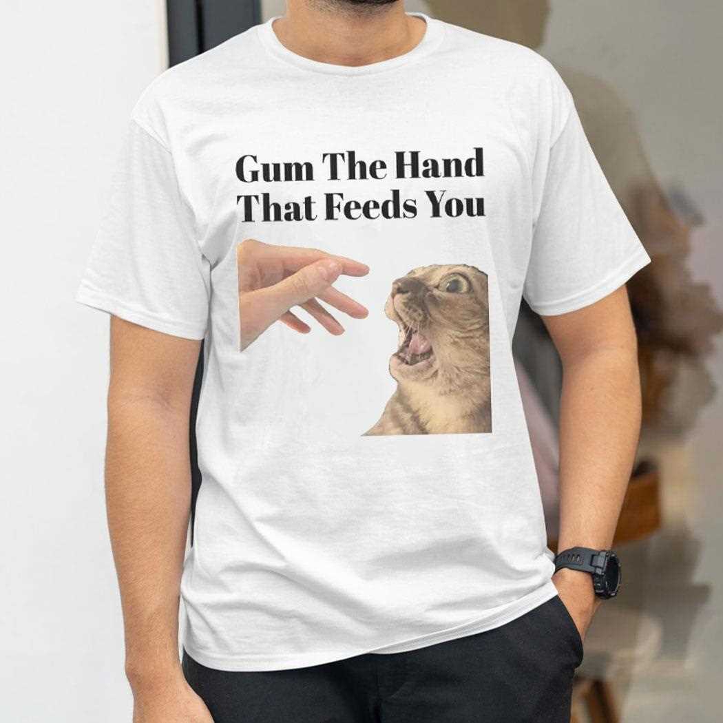 Gum The Hand That Feeds You Cat Shirt Gum The Hand That Feeds You Cat Shirt