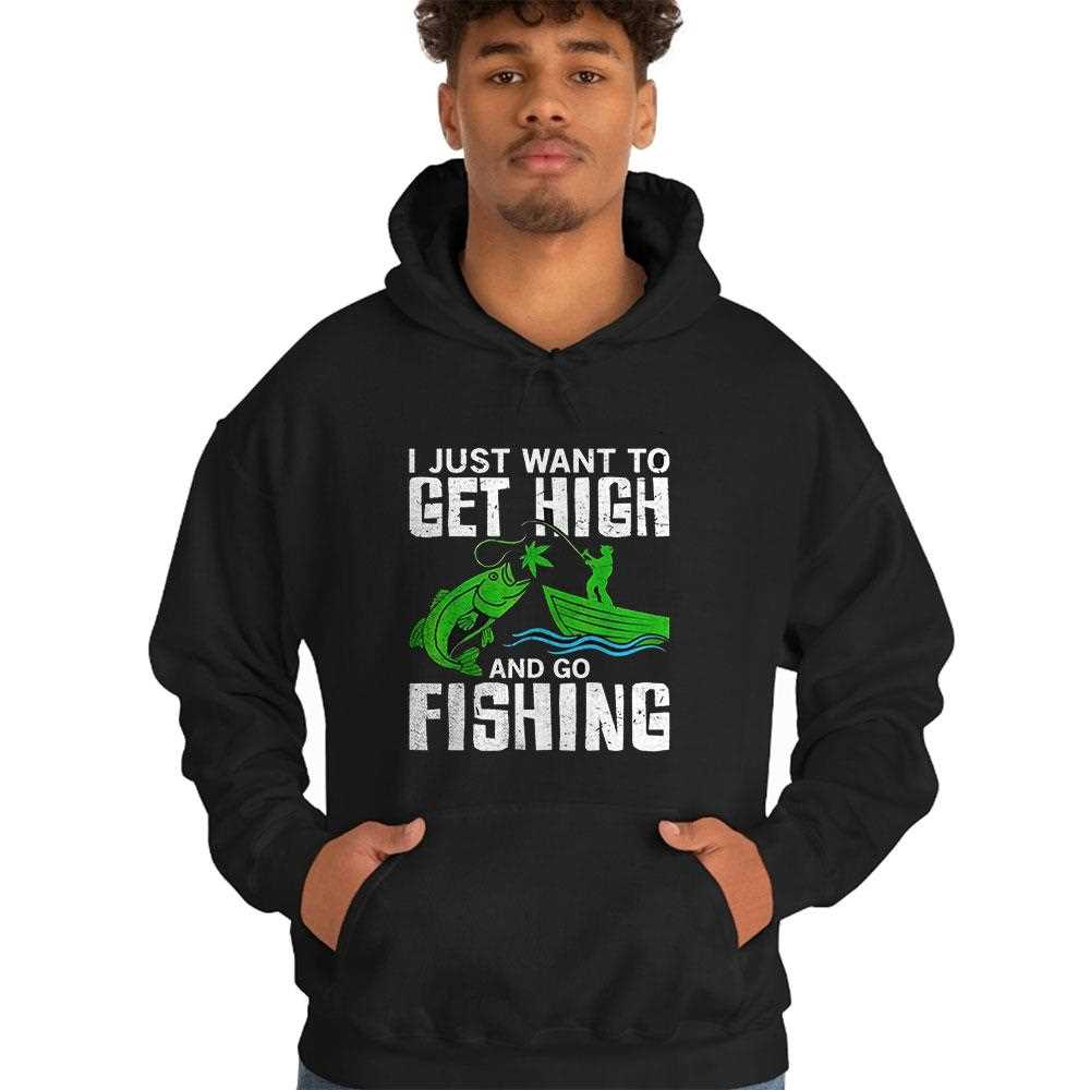 Funny ‘i Just Want To Get High And Go Fishing’ Shirt Funny ‘i Just Want To Get High And Go Fishing’ Shirt
