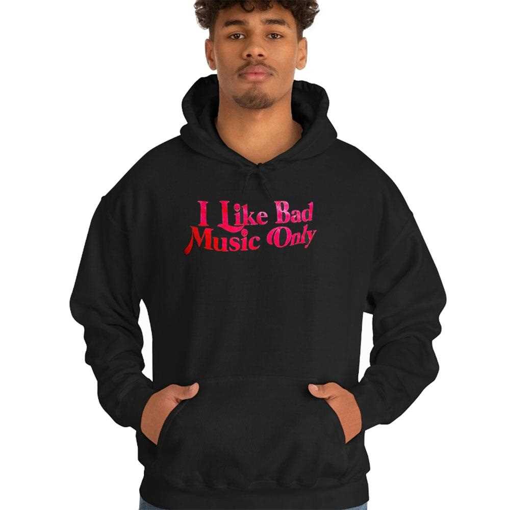 I Like Bad Music Only Shirt I Like Bad Music Only Shirt