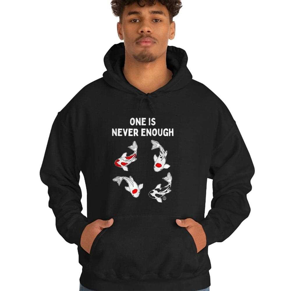 Koi Fish One Is Never Enough Shirt Koi Fish One Is Never Enough Shirt