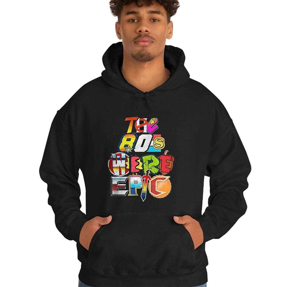 The 80s Were Epic Shirt The 80s Were Epic Shirt
