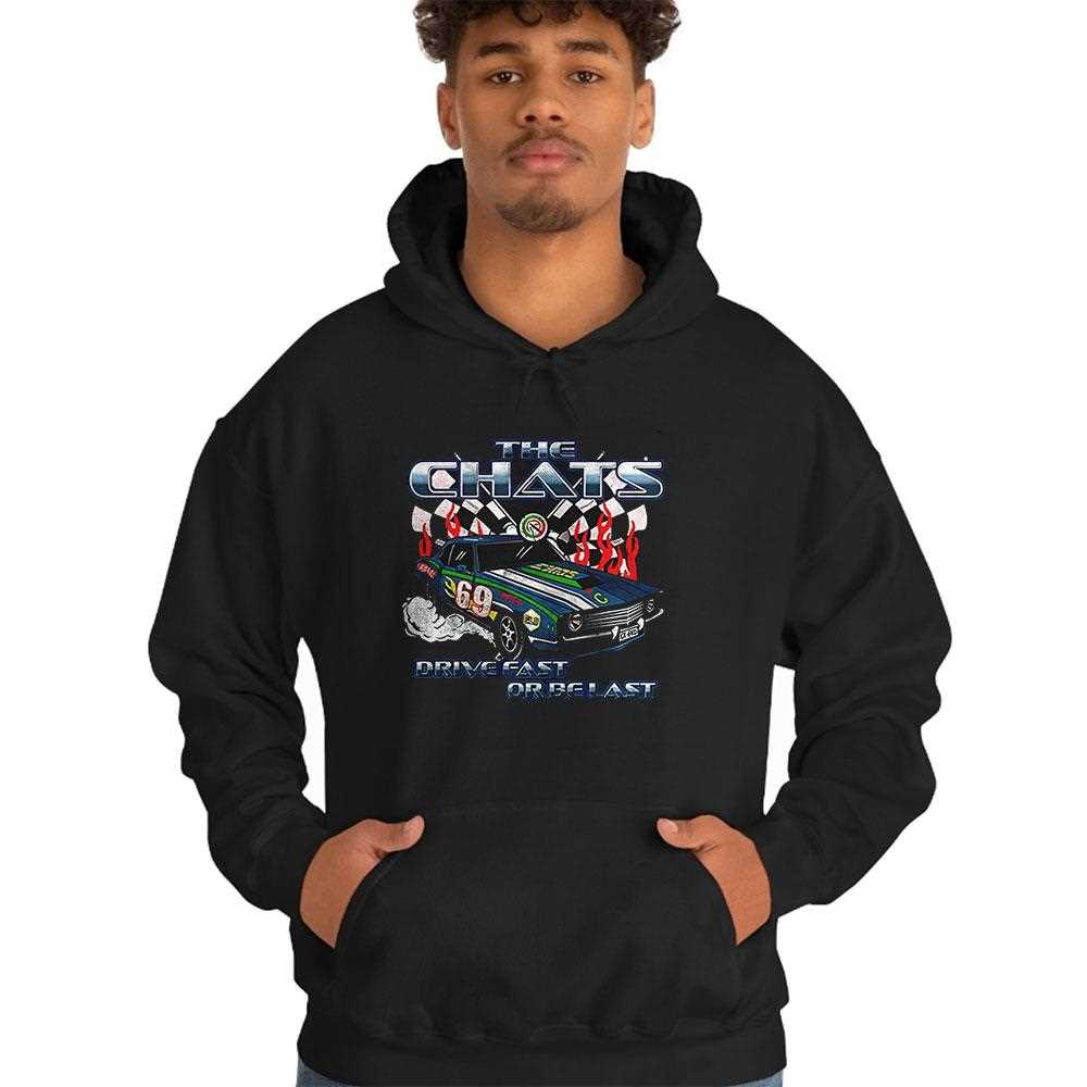 The Chats Drive Fast Or Be Last Shirt The Chats Drive Fast Or Be Last Shirt