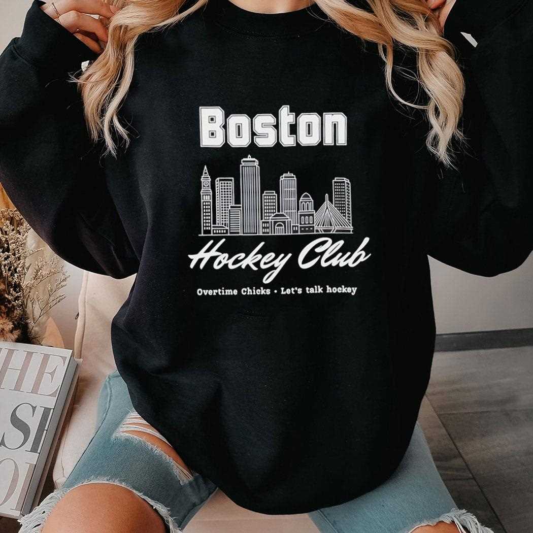 Boston Hockey Club Overtime Chicks Lets Talk Hockey Shirt Boston Hockey Club Overtime Chicks Lets Talk Hockey Shirt