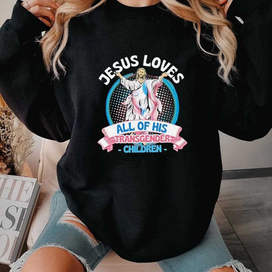 Jesus Loves All Of His Transgender Children Shirt Jesus Loves All Of His Transgender Children Shirt