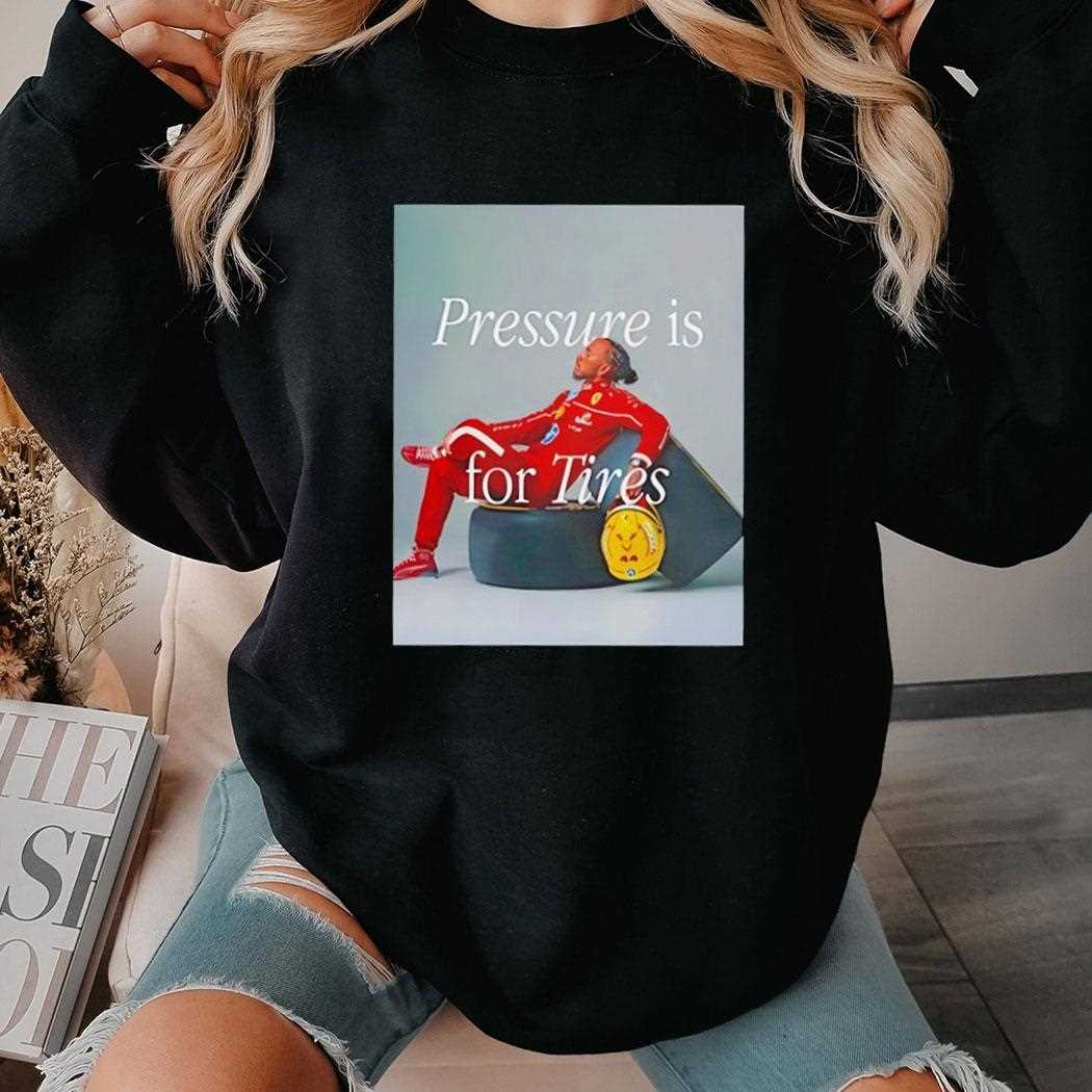 Lewis Hamilton Pressure Is For Tires Shirt Lewis Hamilton Pressure Is For Tires Shirt