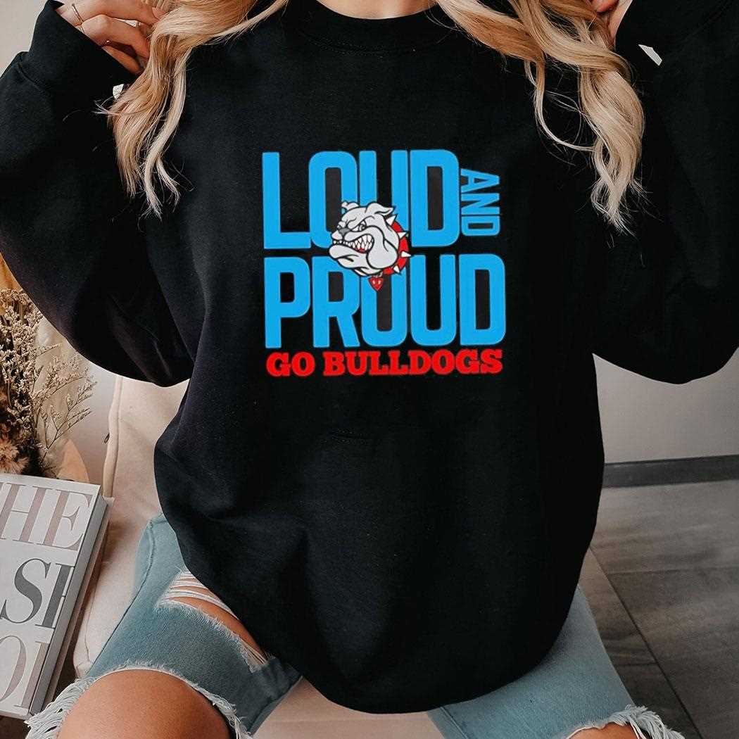 Loud And Proud Go Bulldogs Shirt Loud And Proud Go Bulldogs Shirt
