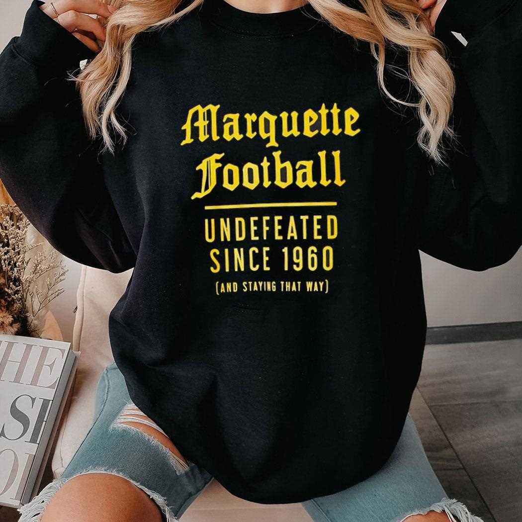 Marquette Football Undefeated Since 1960 And Staying That Way Shirt Marquette Football Undefeated Since 1960 And Staying That Way Shirt