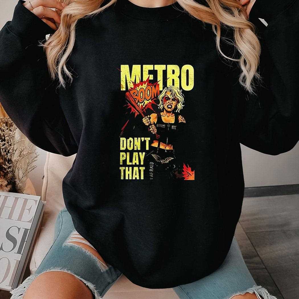 Metro Dont Play That Boom Shirt Metro Dont Play That Boom Shirt