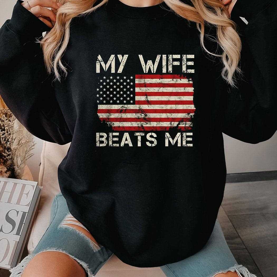 Funny ‘my Wife Beats Me’ American Flag Graphic Tee Funny ‘my Wife Beats Me’ American Flag Graphic Tee
