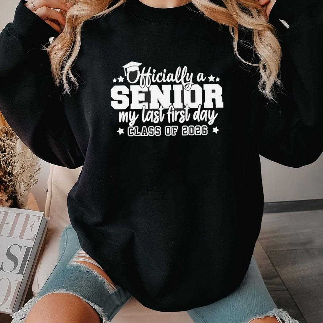 Officially A Senior My Last First Days Class Of 2026 Shirt Officially A Senior My Last First Days Class Of 2026 Shirt