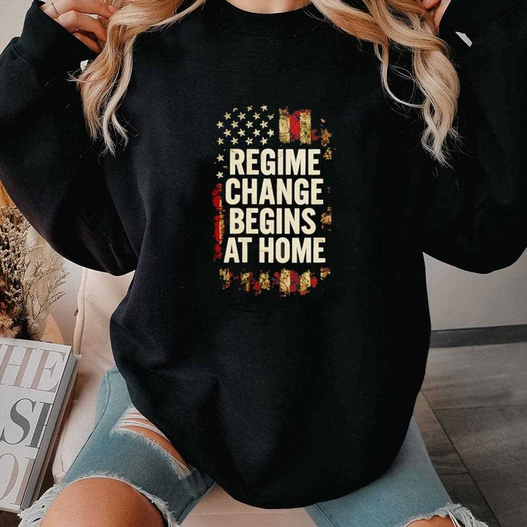 Regime Change Be Gins At Home Womens Resist Shirt Regime Change Be Gins At Home Womens Resist Shirt