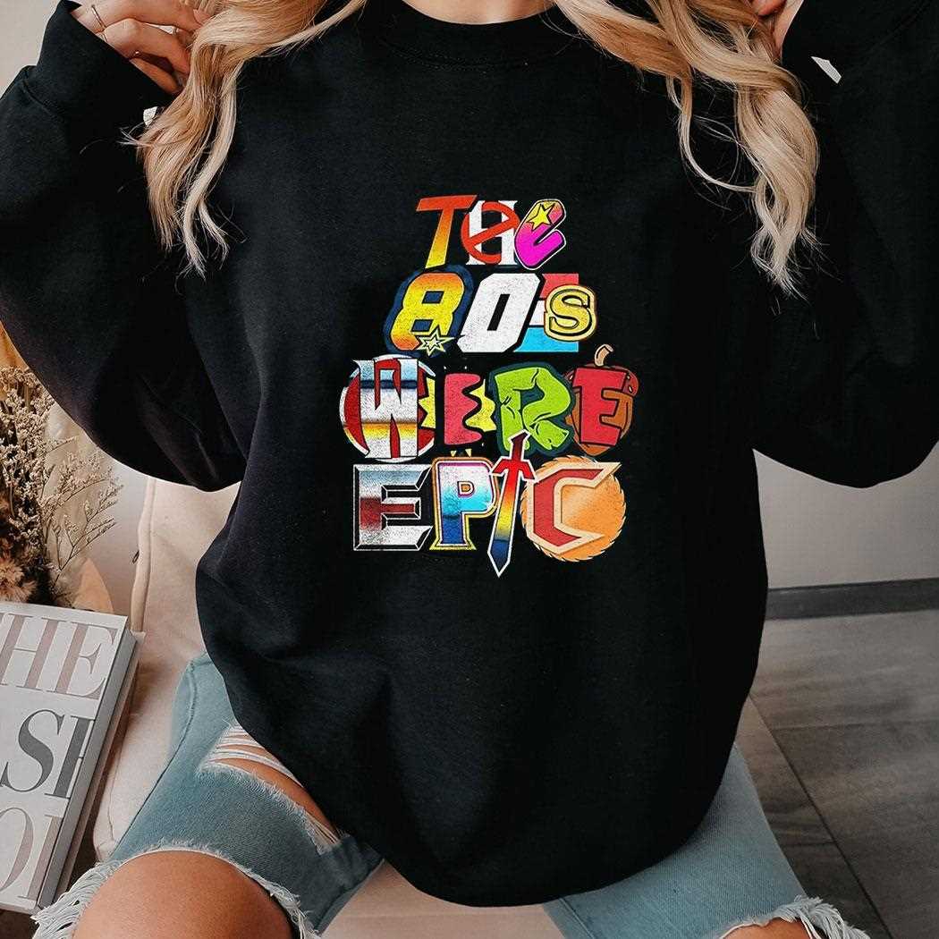 The 80s Were Epic Shirt The 80s Were Epic Shirt
