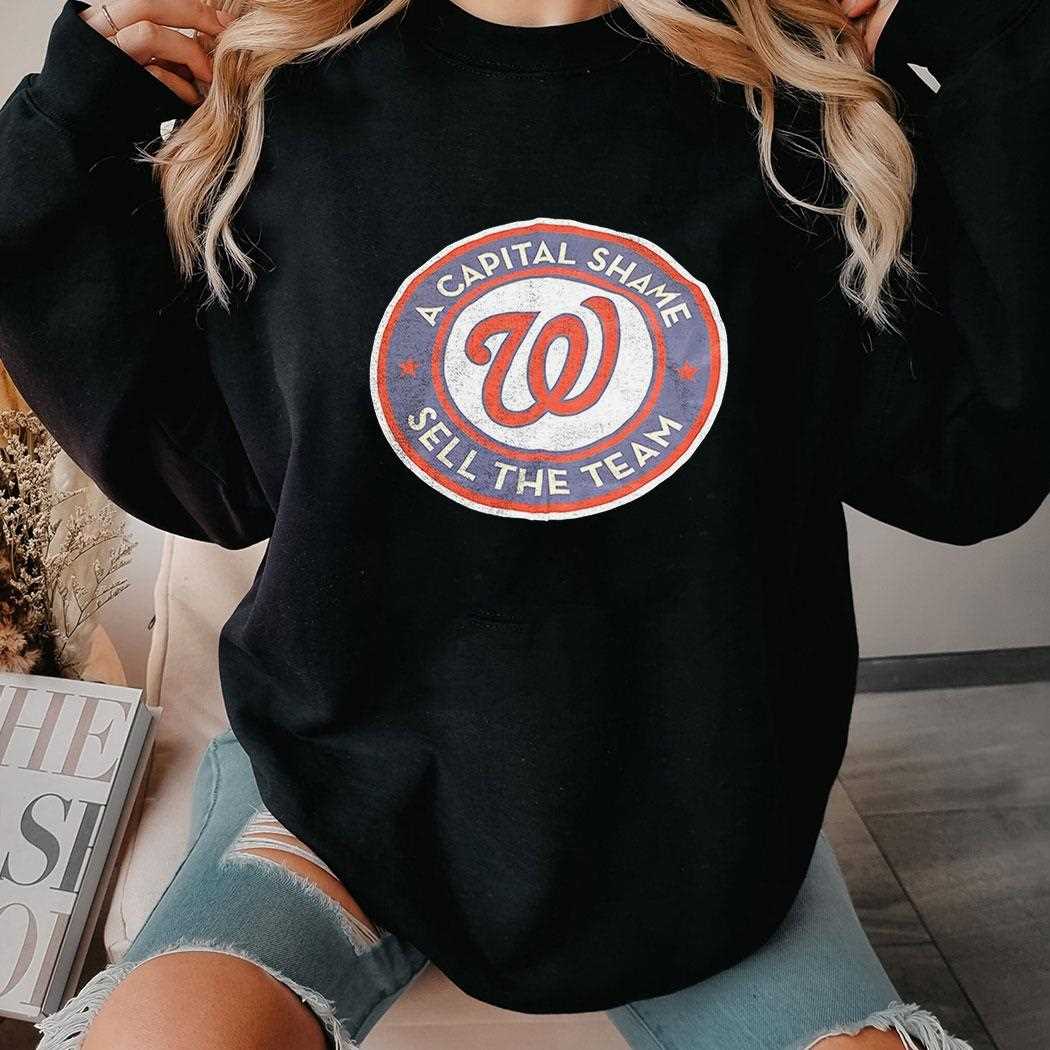 Washington Nationals A Capital Shame Sell The Team Shirt Washington Nationals A Capital Shame Sell The Team Shirt