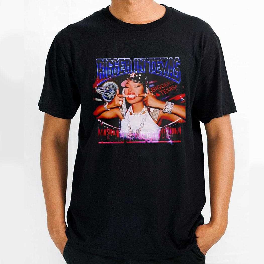Bigger In Texas Megan Thee Stallion Shirt Bigger In Texas Megan Thee Stallion Shirt