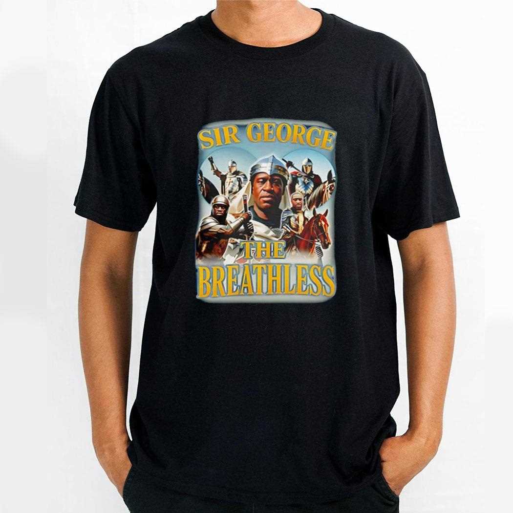 George Floyd Sir George The Breathless Shirt George Floyd Sir George The Breathless Shirt