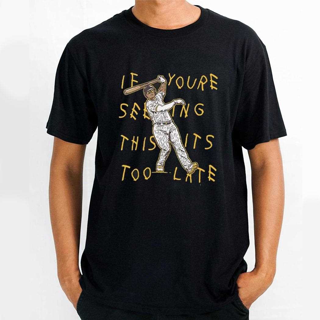 Manny Machado If Youre Seeing This Its Too Late Shirt Manny Machado If Youre Seeing This Its Too Late Shirt