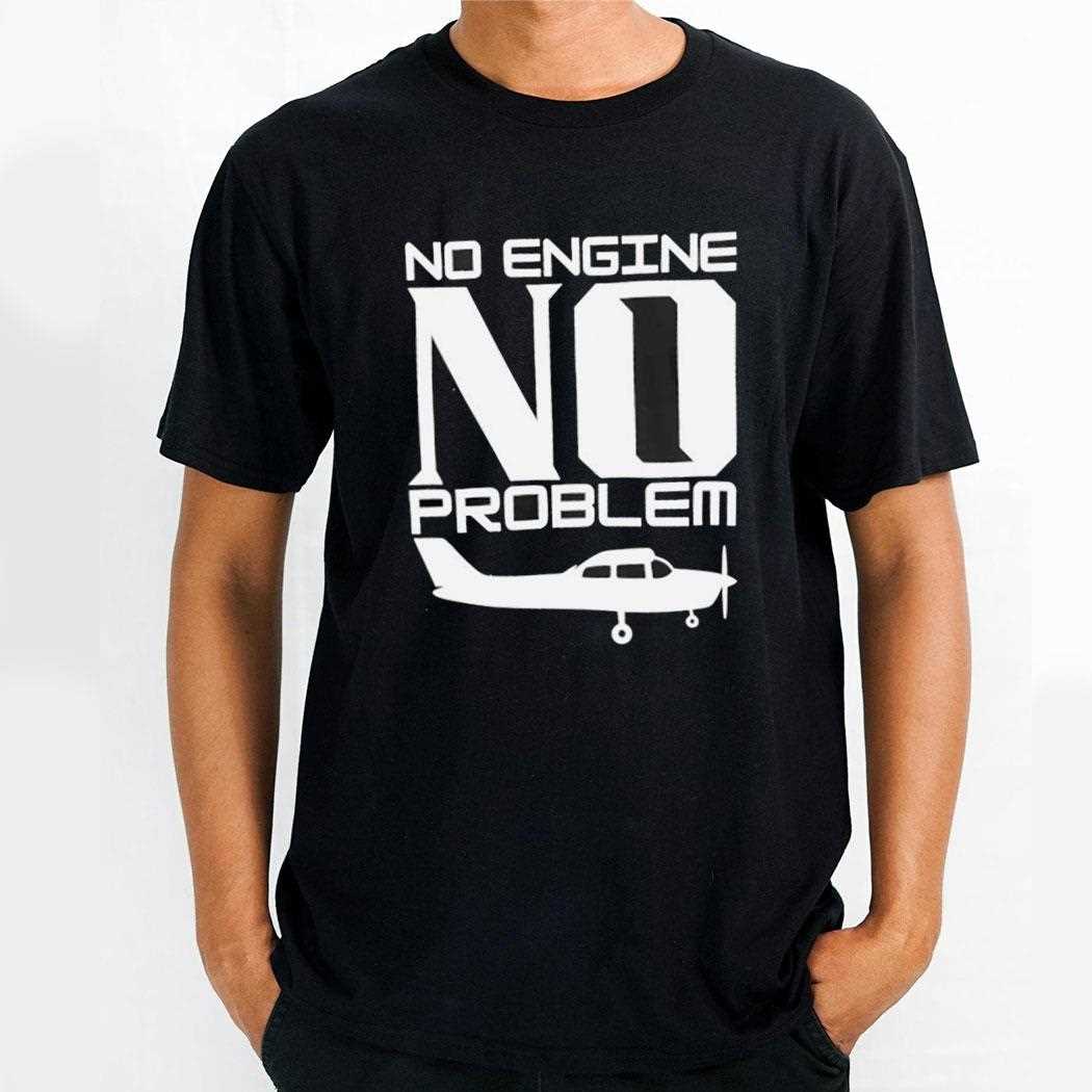 No Engine No Problem Shirt No Engine No Problem Shirt