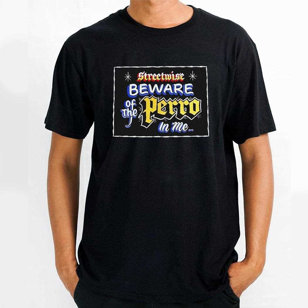 Streetwise Beware Of The Perro In Me Shirt