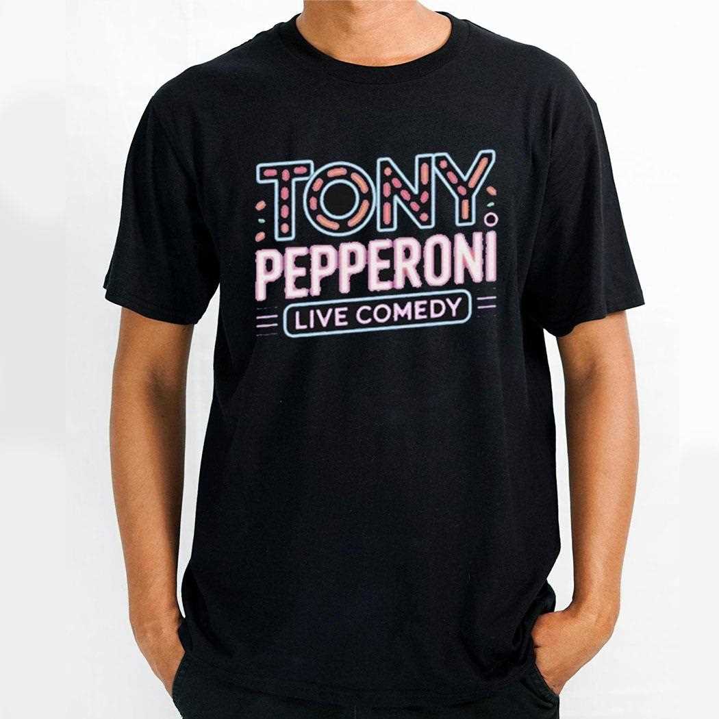 Tony Pepperoni Live Comedy Shirt Tony Pepperoni Live Comedy Shirt