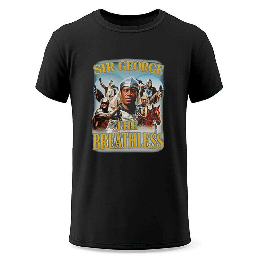 George Floyd Sir George The Breathless Shirt George Floyd Sir George The Breathless Shirt