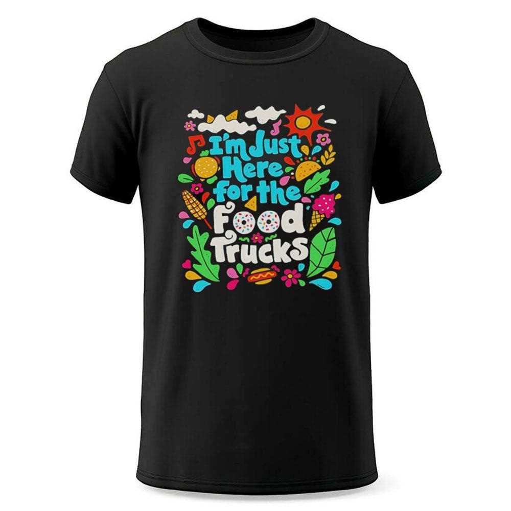 Im Just Here For The Food Trucks Shirt Im Just Here For The Food Trucks Shirt