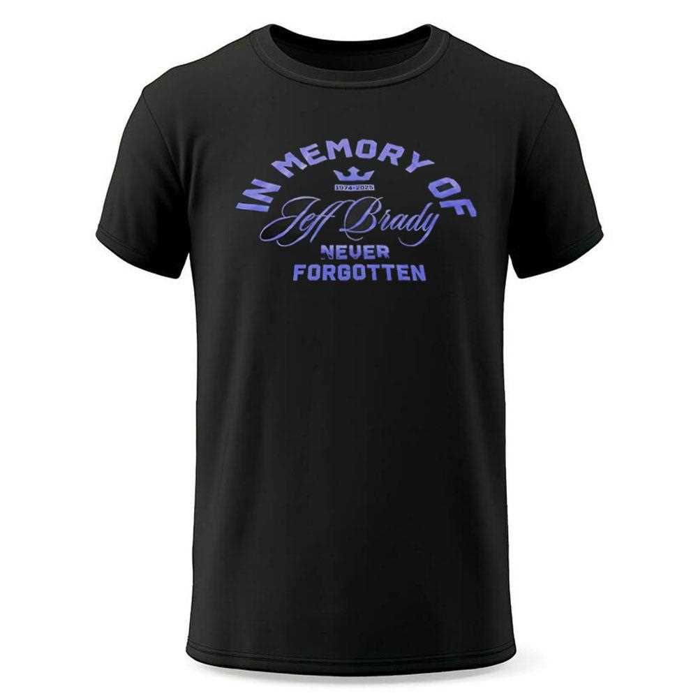 In Memory Of Jeff Brady Never Forgotten Shirt In Memory Of Jeff Brady Never Forgotten Shirt