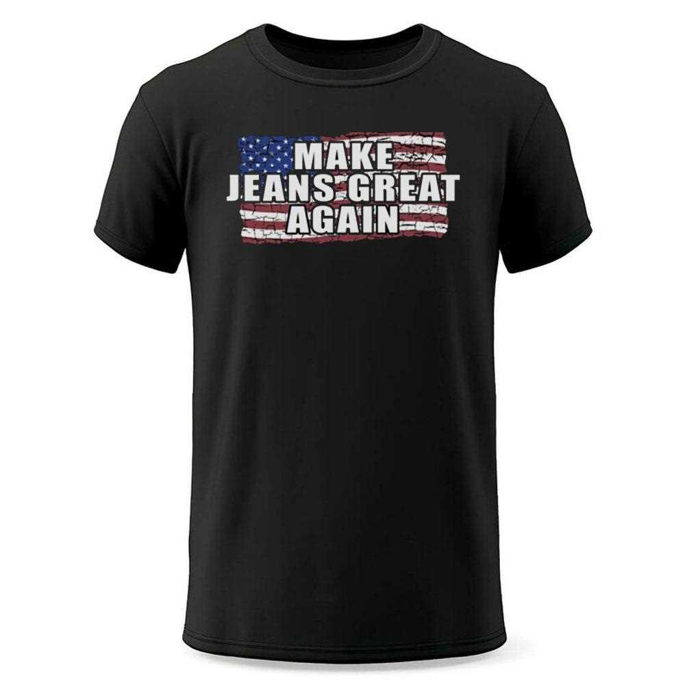 Make Jeans Great Again Shirt Make Jeans Great Again Shirt