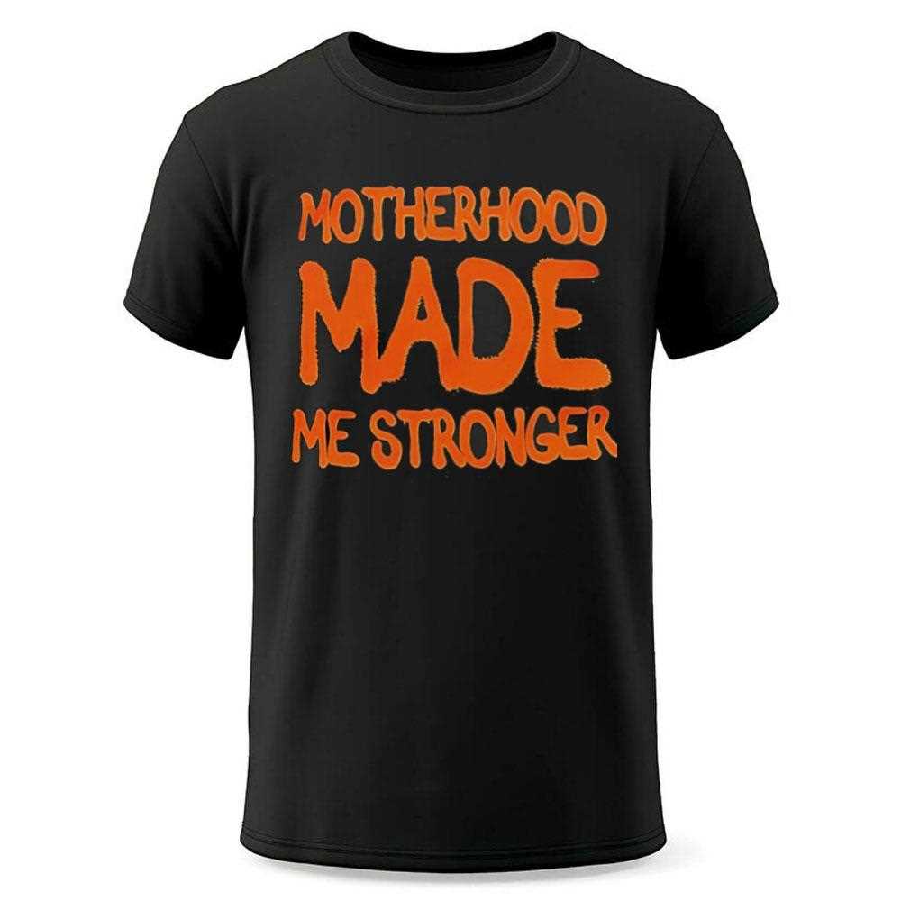 Motherhood Made Me Stronger Shirt Motherhood Made Me Stronger Shirt