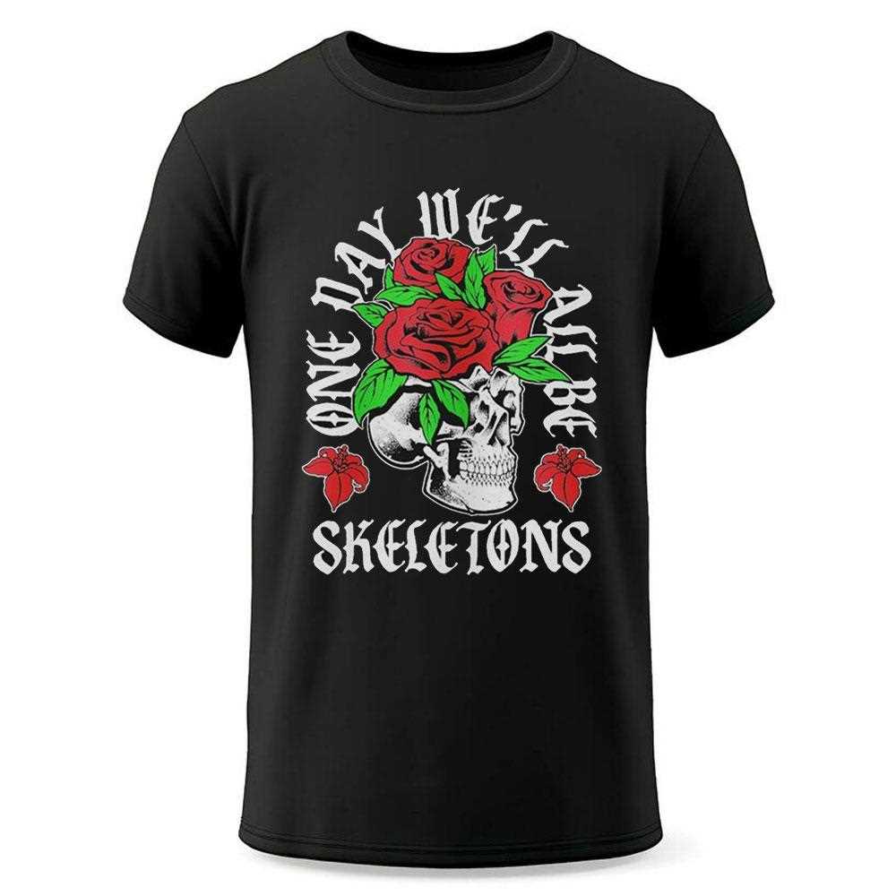 One Day Well All Be Skeletons Shirt One Day Well All Be Skeletons Shirt