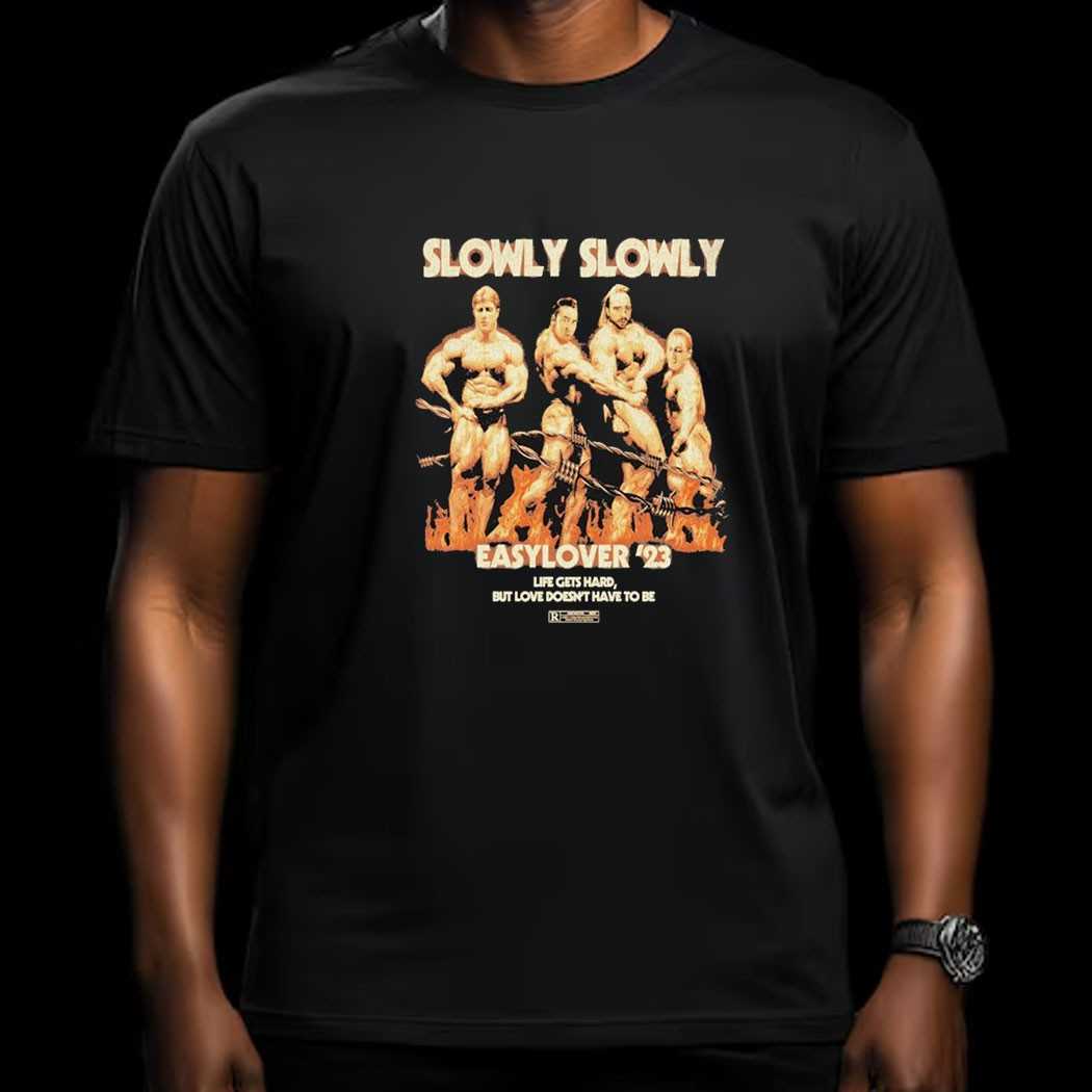 Slowly Slowly I Went To Good Things And All I Saw Was Shirt Slowly Slowly I Went To Good Things And All I Saw Was Shirt