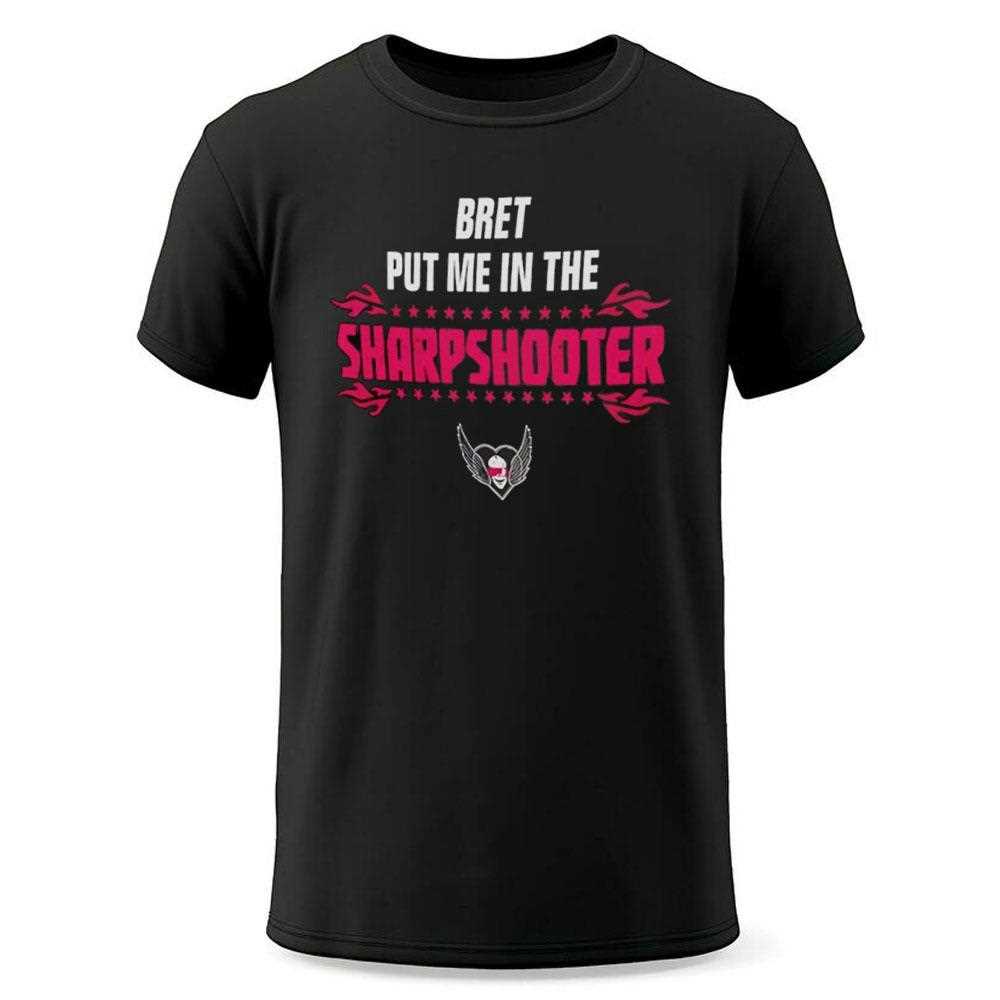 The Hitman Bret Put Me In The Sharpshooter Shirt The Hitman Bret Put Me In The Sharpshooter Shirt
