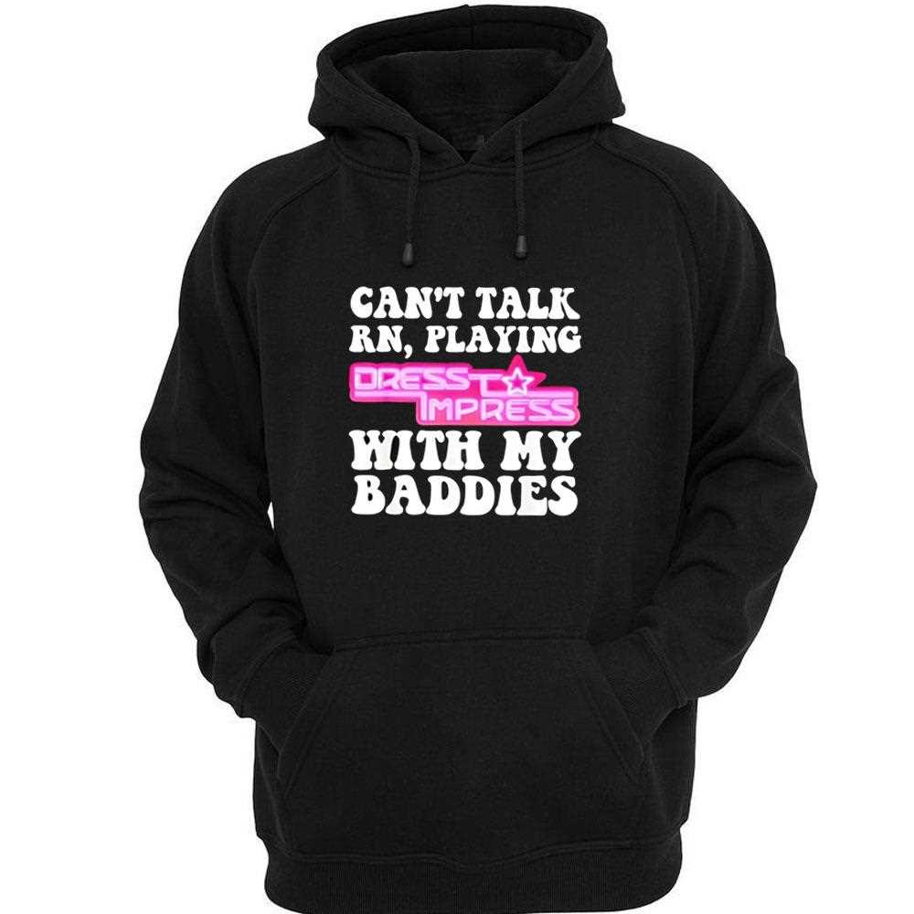 Cant Talk Rn Playing Dress To Impress With My Baddies Shirt Cant Talk Rn Playing Dress To Impress With My Baddies Shirt