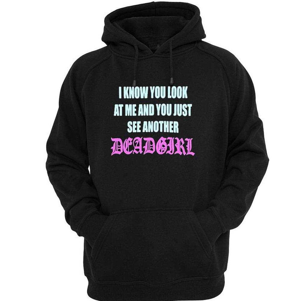 I Know You Look At Me You Just See Another Dead Girl Shirt I Know You Look At Me You Just See Another Dead Girl Shirt