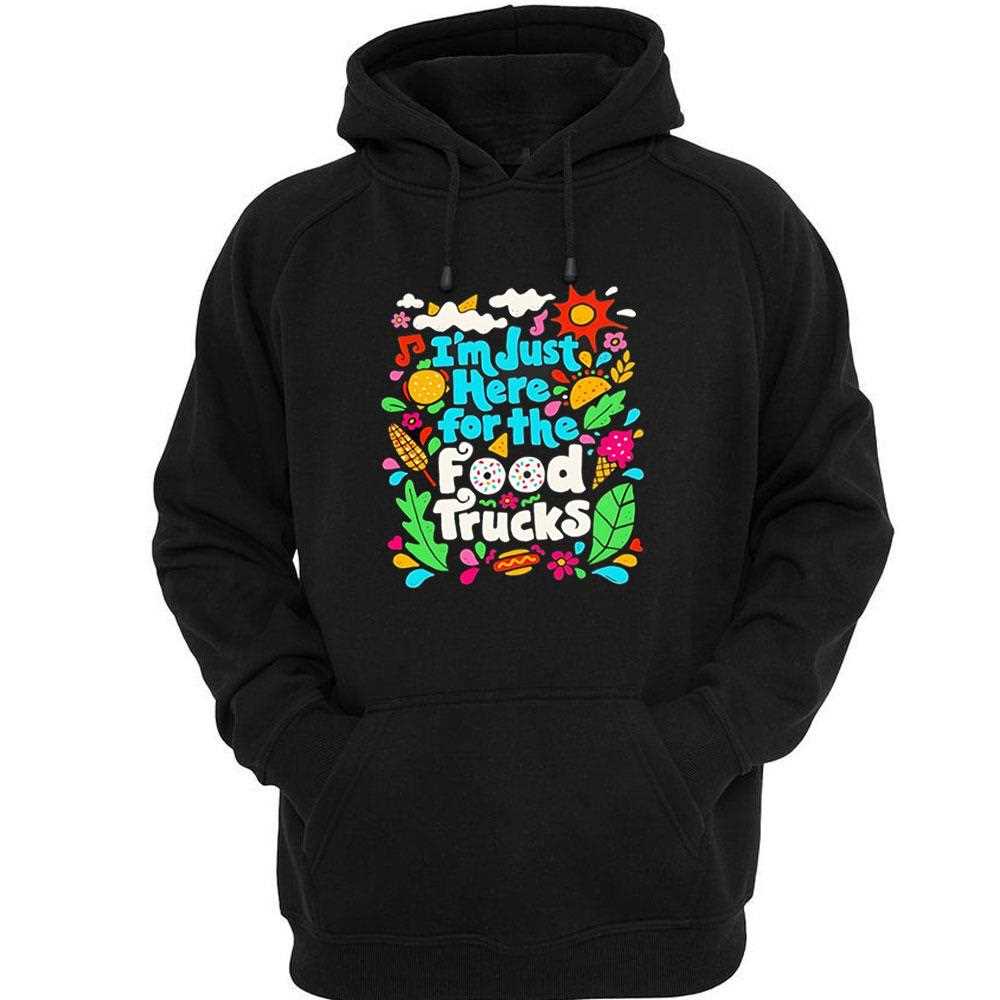 Im Just Here For The Food Trucks Shirt Im Just Here For The Food Trucks Shirt