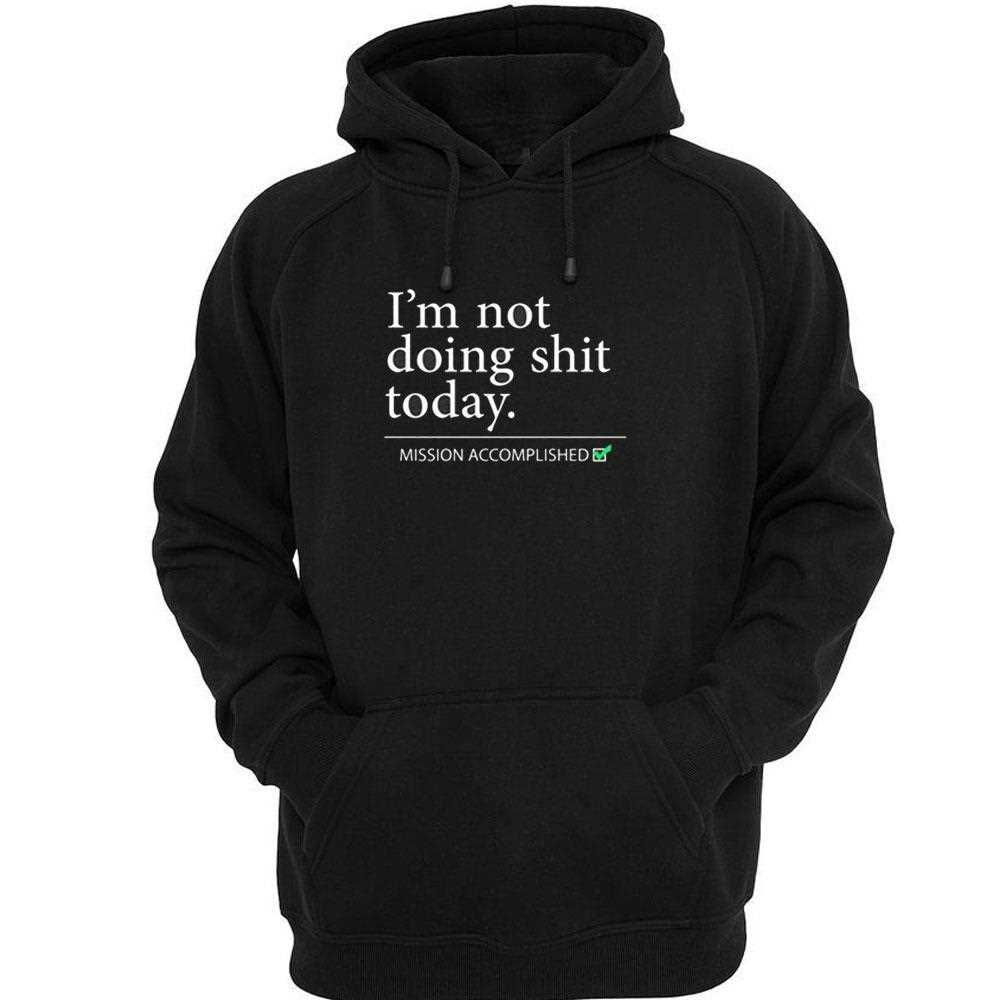 Im Not Doing Shit Today Mission Accomplished Shirt Im Not Doing Shit Today Mission Accomplished Shirt