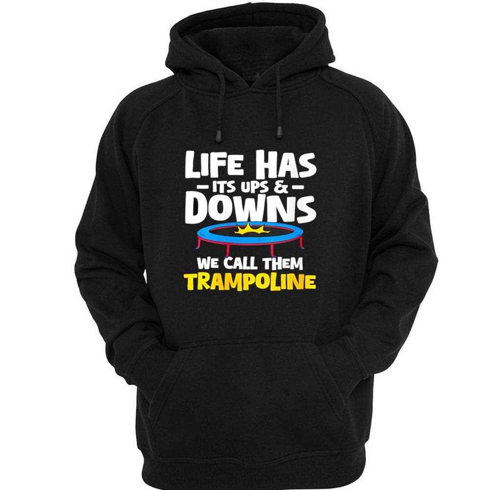 Life Has Its Ups And Downs Trampoline Shirt Life Has Its Ups And Downs Trampoline Shirt