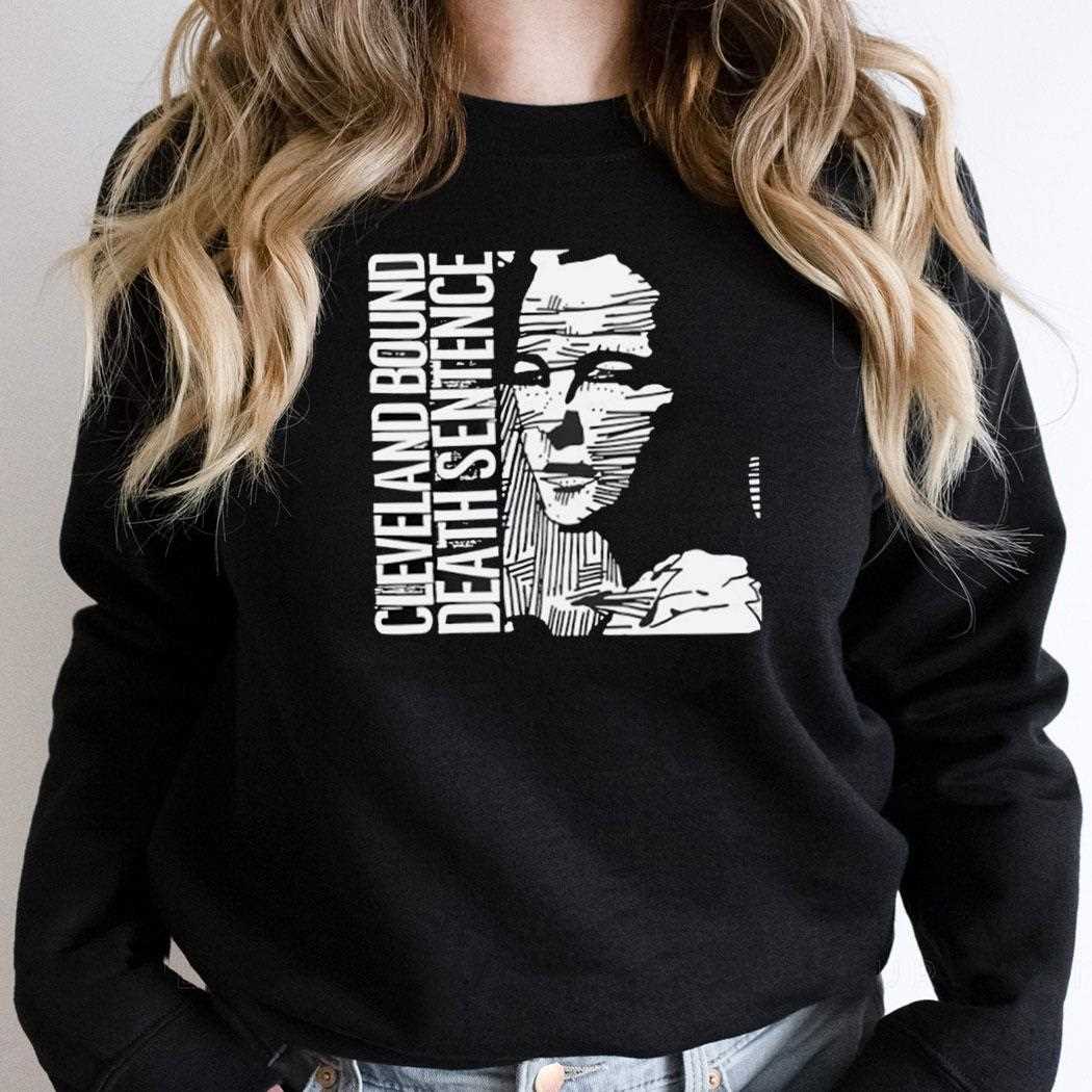 Cleveland Bound Death Sentence Shirt Cleveland Bound Death Sentence Shirt