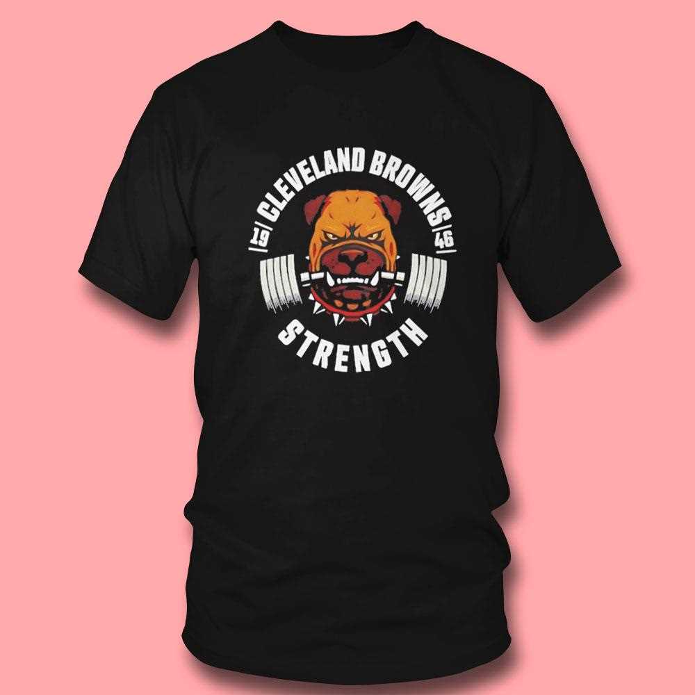 Cleveland Browns Strength Hardened Toughness 1946 Shirt Cleveland Browns Strength Hardened Toughness 1946 Shirt