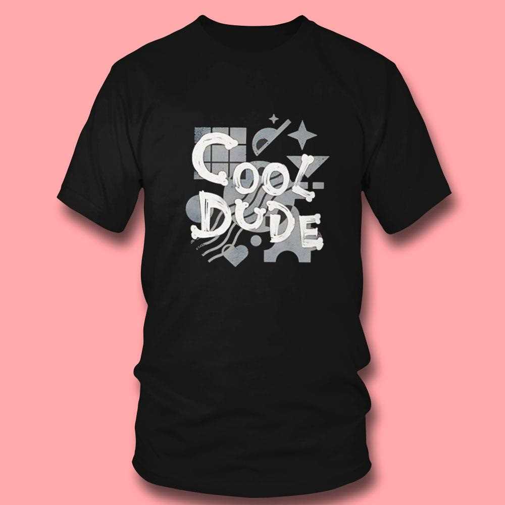 Cool Dude Shirt Cool Dude Shirt