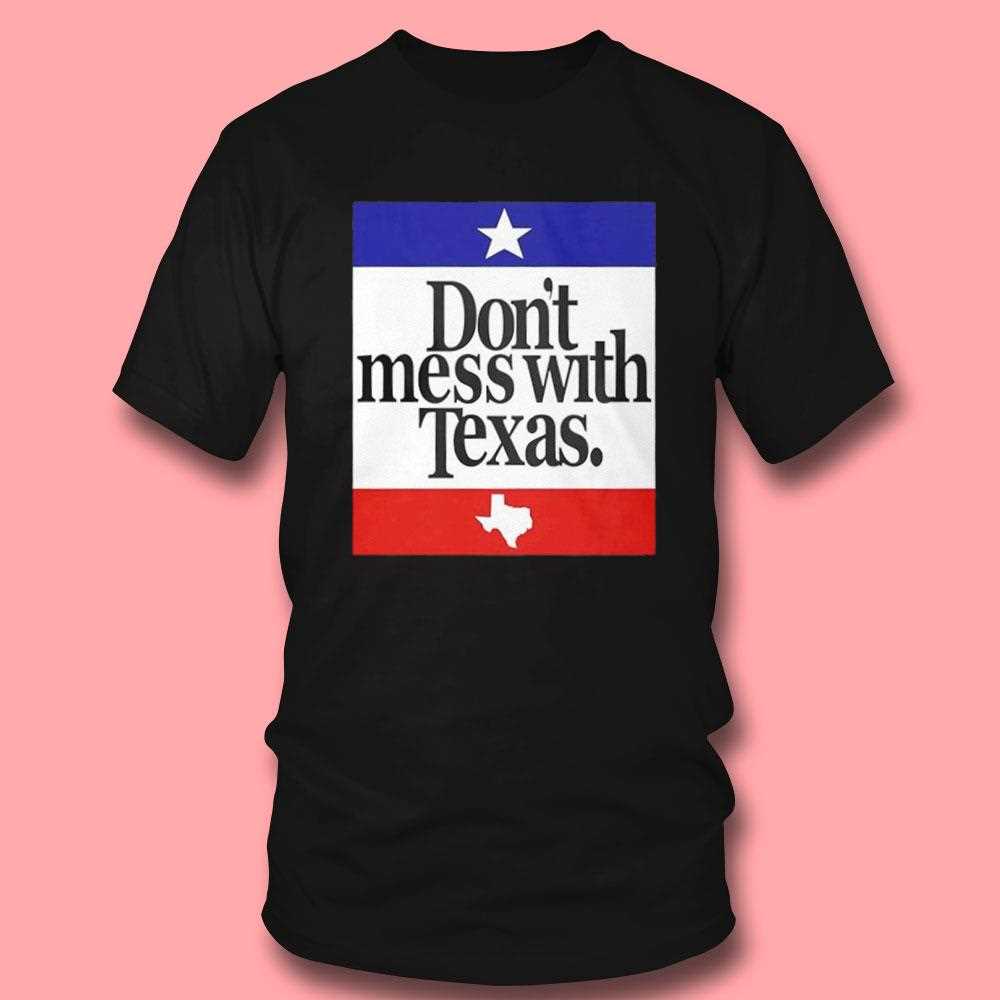 Dont Mess With Texas Shirt Flag Shirt Dont Mess With Texas Shirt Flag Shirt