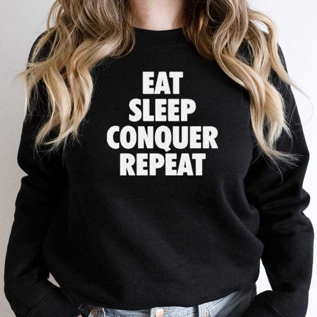 Eat Sleep Conquer Repeat Shirt Eat Sleep Conquer Repeat Shirt