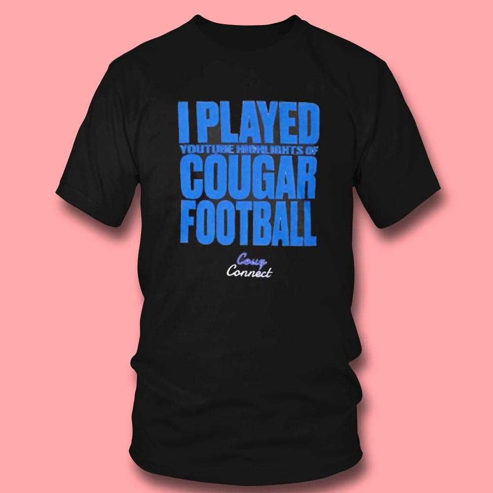 I Played Youtube Highlights Of Cougar Football Shirt I Played Youtube Highlights Of Cougar Football Shirt