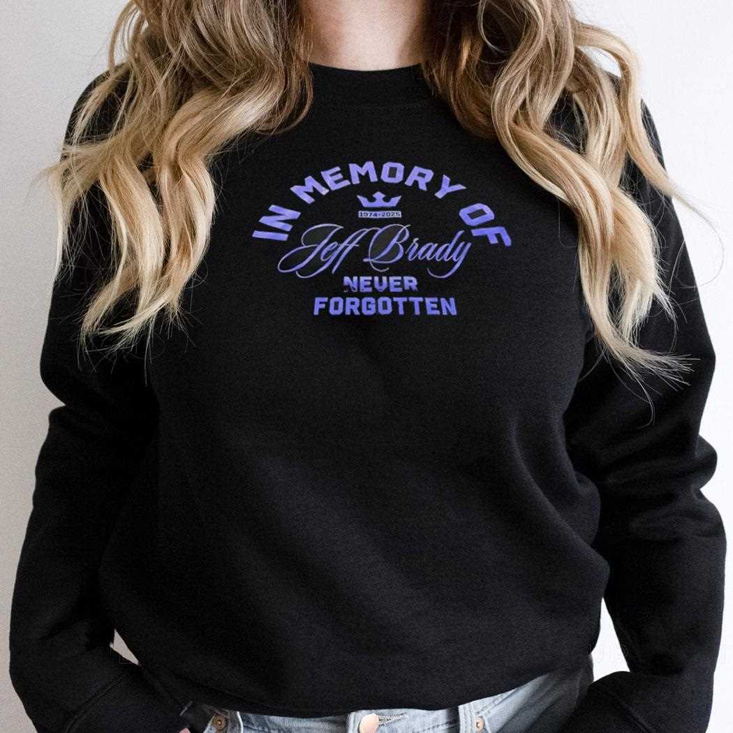 In Memory Of Jeff Brady Never Forgotten Shirt In Memory Of Jeff Brady Never Forgotten Shirt