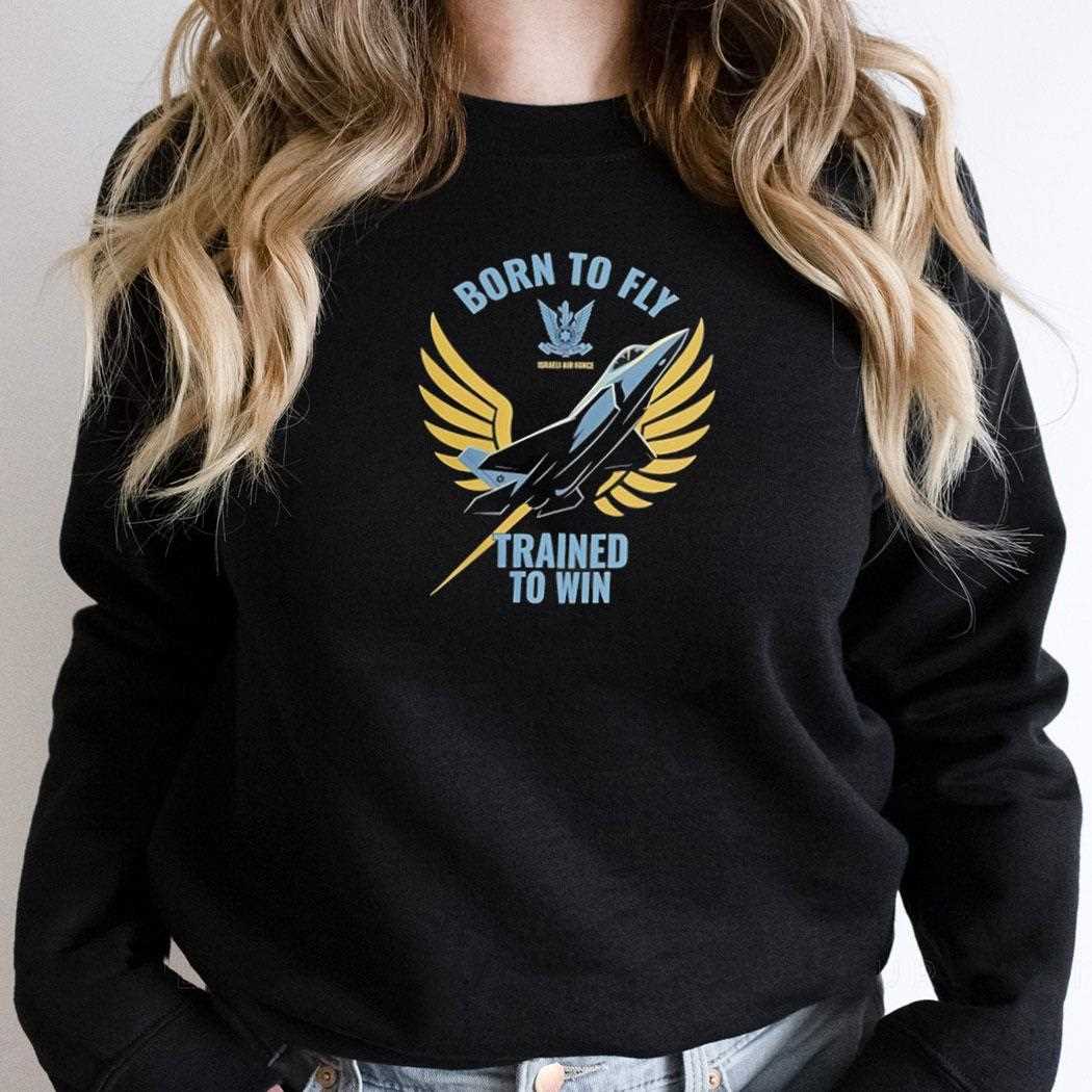 Israeli Air Force Iaf Born To Fly Trained To Win Shirt Israeli Air Force Iaf Born To Fly Trained To Win Shirt