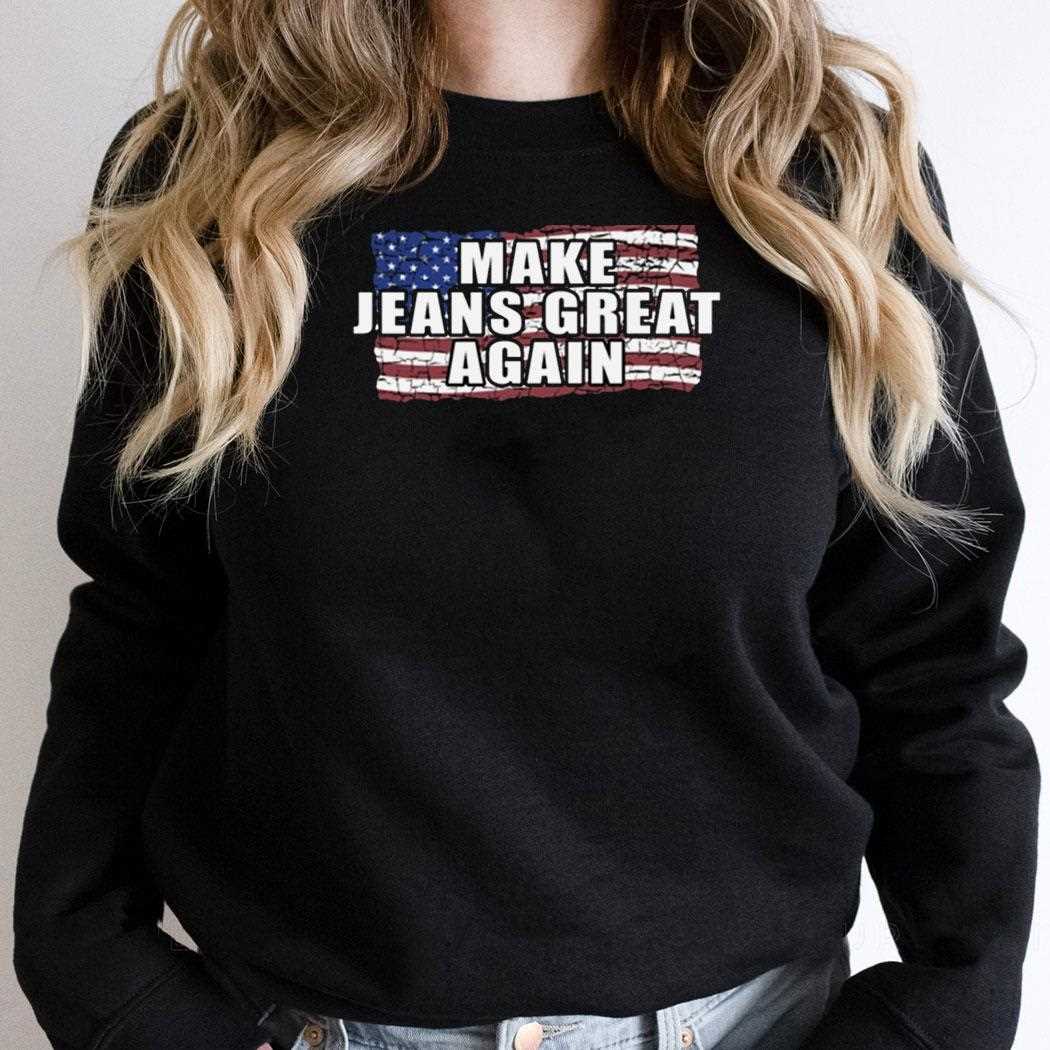 Make Jeans Great Again Shirt Make Jeans Great Again Shirt