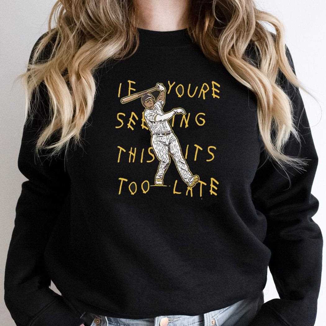 Manny Machado If Youre Seeing This Its Too Late Shirt Manny Machado If Youre Seeing This Its Too Late Shirt