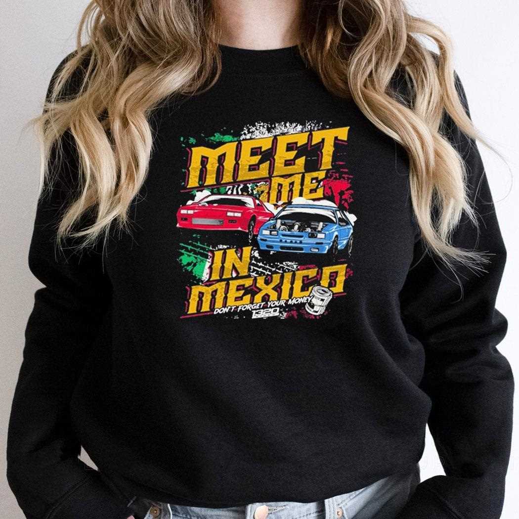 Meet Me In Mexico Dont Forget Your Money Shirt Meet Me In Mexico Dont Forget Your Money Shirt