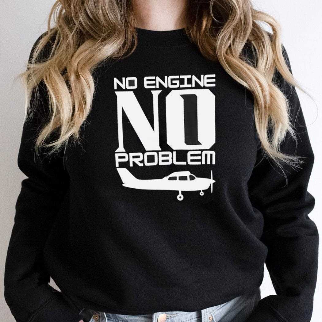 No Engine No Problem Shirt No Engine No Problem Shirt