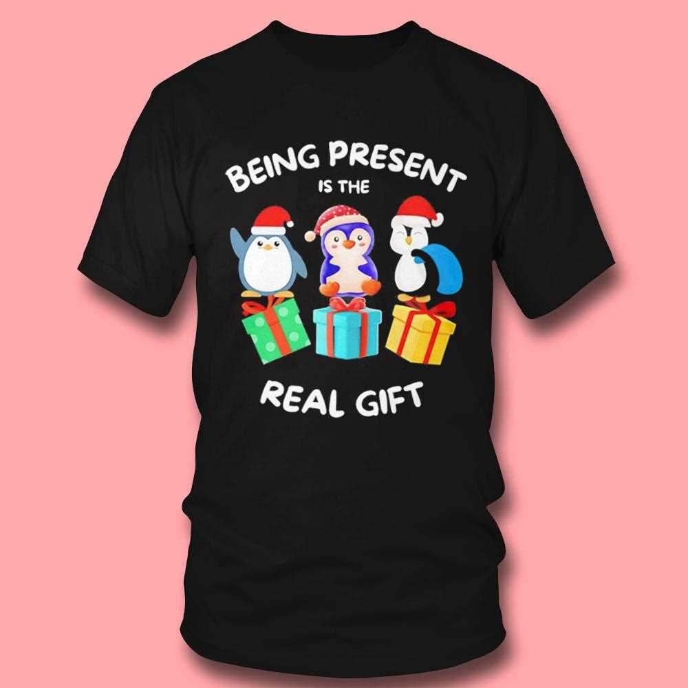 Penguin Being Present Is The Real Gift Christmas Shirt Penguin Being Present Is The Real Gift Christmas Shirt